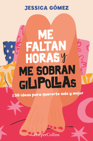 ME FALTAN HORAS Y ME SOBRAN GILIPOLLAS. #39 IDEAS PARA QUERERTE MS Y MEJOR.