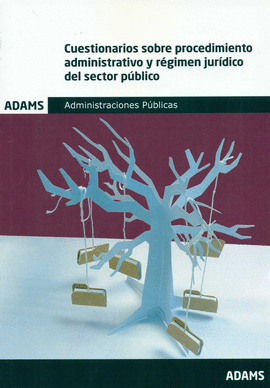 CUESTIONARIOS PROCEDIMIENTO ADMINISTRATIVO Y REGIMEN JURIDICO SECTOR PUPBLICO