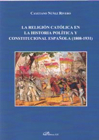 RELIGION CATOLICA EN LA HISTORIA POLITICA Y CONSTITUCIONAL ESPAOLA (1808-1931)