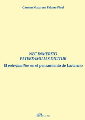 NEC INM�RITO PATERFAMILIAS DICITUR. EL PATERFAMILIAS EN EL PENSAMIENTO DE LACTAN