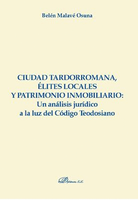 CIUDAD TARDORROMANA, �LITES LOCALES Y PATRIMONIO INMOBILIARIO: UN AN�LISIS JUR�D