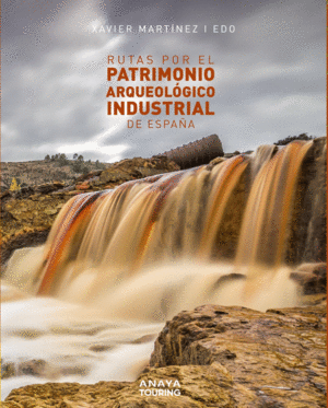 RUTAS POR EL PATRIMONIO ARQUEOLOGICO INDUSTRIAL DE ESPA�A