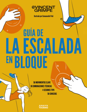 GUA DE LA ESCALADA EN BLOQUE: 50 MOVIMIENTOS CLAVE, 10 COMBINACIONES TCNICAS,