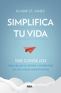 SIMPLIFICA TU VIDA. 100 CONSEJOS PARA BAJAR EL RITMO Y DISFRUTAR DE LAS COSAS IM