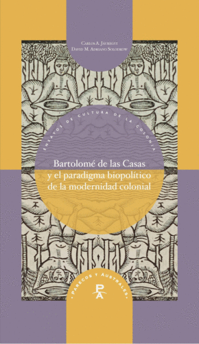 BARTOLOM� DE LAS CASAS Y EL PARADIGMA BIOPOL�TICO DE LA MODERNIDAD COLONIAL
