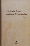 HISTORIA DE LOS ARCHIVOS DE CANARIAS TOMO I