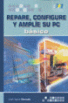 REPARE, CONFIGURE Y AMPLIE SU PC BASICO