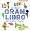 MI PRIMER GRAN LIBRO DE COLORES Y OPUESTOS