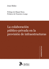 COLABORACI�N P�BLICO-PRIVADA EN LA PROVISI�N DE INFRAESTRUCTURAS.
