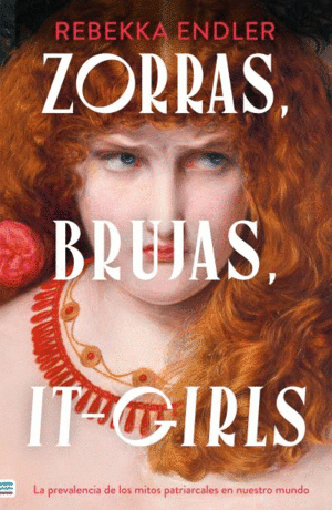 ZORRAS, BRUJAS, IT-GIRLS: LA PREVALENCIA DE LOS MITOS PATRIARCALES EN NUESTRO MU