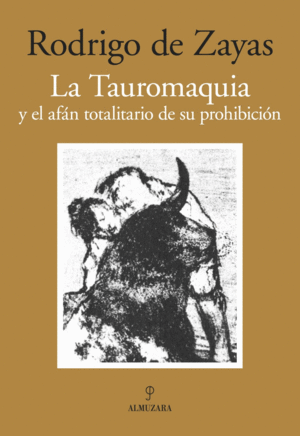 TAUROMAQUIA Y EL AFAN TOTALITARIO DE SU PROHIBICION, LA