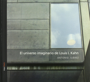 UNIVERSO IMAGINARIO DE LOUIS I. KAHN, EL