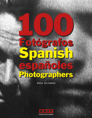 100 FOTOGRAFOS ESPAOLES = 100 SPANISH PHOTOGRAPHERS