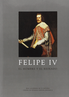 FELIPE IV  HOMBRE Y EL REINADO