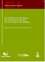 LA PROTECCION DATOS DE CARACTER PERSONAL EN CENTROS DE TRABAJO