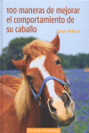 100 MANERAS DE MEJORAR EL COMPORTAMIENTO DE SU CABALLO
