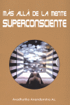 MAS ALLA DE LA MENTE SUPERCONSCIENTE