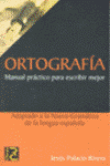 ORTOGRAFIA: MANUAL PRACTICO PARA ESCRIBIR MEJOR