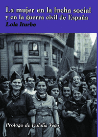 MUJER EN LA LUCHA SOCIAL Y EN LA GUERRA CIVIL DE ESPA�A, LA