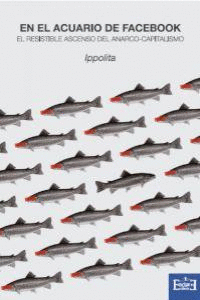 EN EL ACUARIO DE FACEBOOK - RESISTIBLE ASCENSO DEL ANARCO .