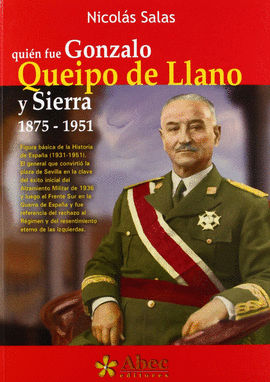 QUIN FUE GONZALO QUEIPO DE LLANO Y SIERRA, 1875-1951