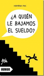 �A QUIEN LE BAJAMOS EL SUELDO?