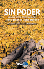 SIN PODER: CONSTRUYENDO COLECTIVAMENTE LA AUTOGESTI�N DE LA VIDA COTIDIANA