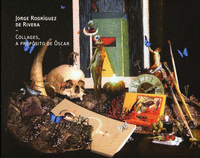 JORGE RODR�GUEZ DE RIVERA. COLLAGE, A PROP�SITO DE �SCAR