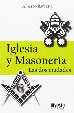 IGLESIA Y MASONER�A: LAS DOS CIUDADES