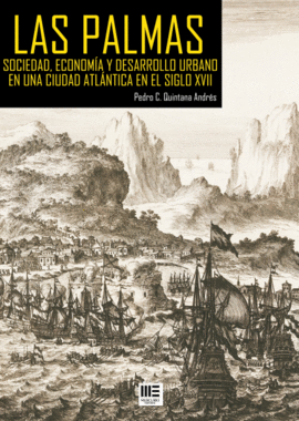 LAS PALMAS. SOCIEDAD, ECONOMIA Y DESARROLLO URBANO EN UNA CIUDAD ATLANTICA EN EL SIGLO XVII