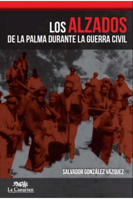 LOS ALZADOS DE LA PALMA DURANTE LA GUERRA CIVIL 2 ED