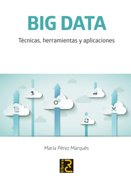 BIG DATA. TECNICAS, HERRAMIENTAS Y APLICACIONES
