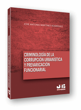 CRIMINOLOG�A DE LA CORRUPCI�N URBAN�STICA Y LA PREVARICACI�N FUNCIONARIAL