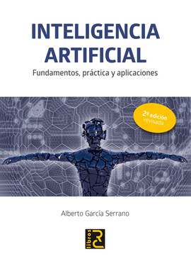 INTELIGENCIA ARTIFICIAL. FUNDAMENTOS, PR�CTICA Y APLICACIONES 2� EDICI�N REVISADA