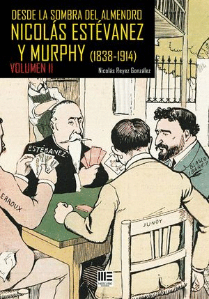 DESDE LA SOMBRA DEL ALMENDRO VOL. II NICOLAS ESTEVANEZ Y MURPHY (1838-1914) VOL. II