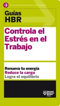 GU�AS HBR: CONTROLA EL ESTR�S EN EL TRABAJO