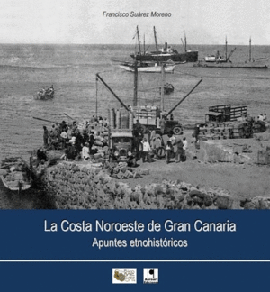 LA COSTA NOROESTE DE GRAN CANARIA. APUNTES ETNOHISTORICOS