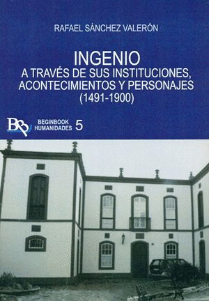INGENIO A TRAV�S DE SUS INSTITUCIONES, ACONTECIMIENTOS Y PERSONAJES (1491-1900)