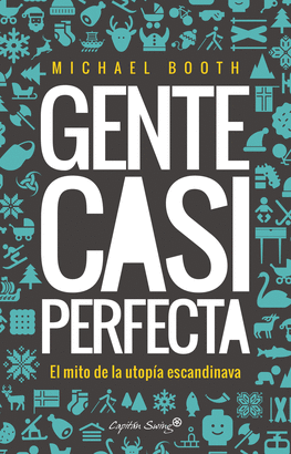 GENTE CASI PERFECTA. DETR�S DEL MITO DE LA UTOP�A ESCANDINAVA