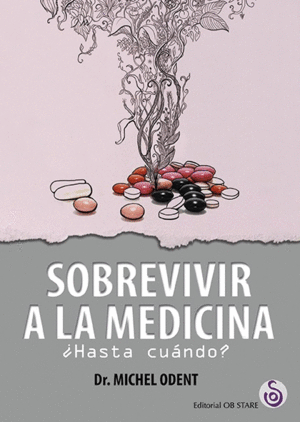 SOBREVIVIR A LA MEDICINA �HASTA CUANDO?