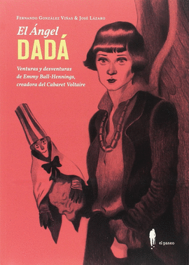 EL �NGEL DAD�. VENTURAS Y DESVENTURAS DE EMMY BALL-HENNINGS, CREADORA DEL CABARE