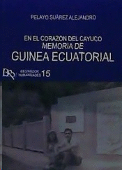 MEMORIA DE GUINEA ECUATORIAL. EN EL CORAZON DEL CAYUCO