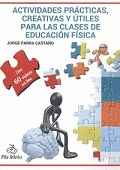 ACTIVIDADES PRACTICAS, CREATIVAS Y �TILES PARA LAS CLASES DE EDUCACION FISICA