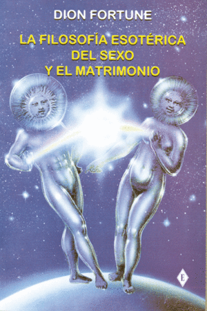 FILOSOFIA ESOTERICA DEL SEXO Y MATRIMONIO