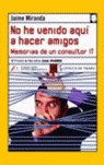 NO HE VENIDO AQUI A HACER AMIGOS