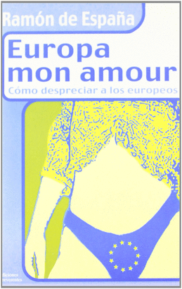 EUROPA MON AMOUR. COMO DESPRECIAR A LOS EUROPEOS.