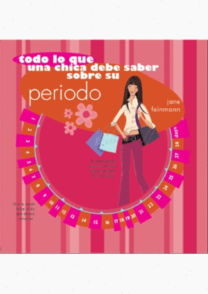 TODO LO QUE UNA CHICA DEBE SABER SOBRE SU PERIODO