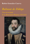 BALTASAR DE ZIGA: UNA ENCRUCIJADA DE LA MONARQUA HISPANA 1561 1622