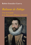 BALTASAR DE Z��IGA: UNA ENCRUCIJADA DE LA MONARQU�A HISPANA 1561 1622