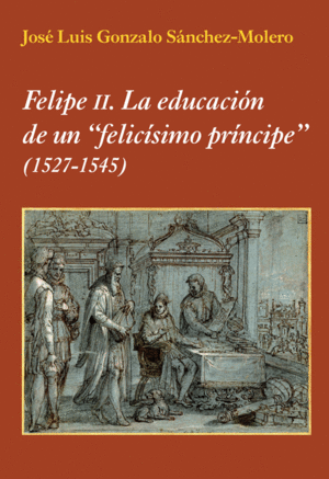 FELIPE II. LA EDUCACI�N DE UN 